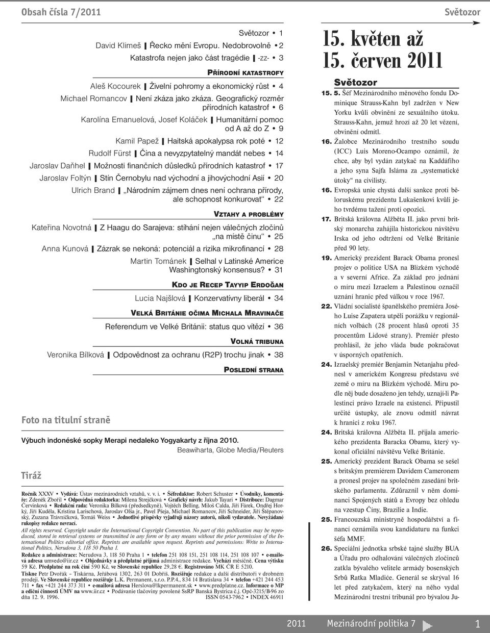 Geografický rozměr přírodních katastrof 6 Karolína Emanuelová, Josef Koláček Humanitární pomoc od A až do Z 9 Kamil Papež Haitská apokalypsa rok poté 12 Rudolf Fürst Čína a nevyzpytatelný mandát