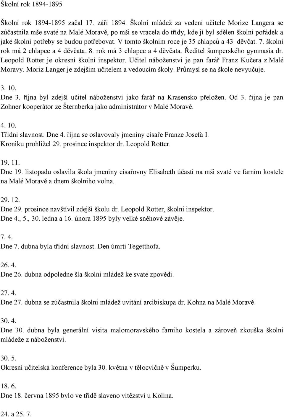 V tomto školním roce je 35 chlapců a 43 děvčat. 7. školní rok má 2 chlapce a 4 děvčata. 8. rok má 3 chlapce a 4 děvčata. Ředitel šumperského gymnasia dr. Leopold Rotter je okresní školní inspektor.