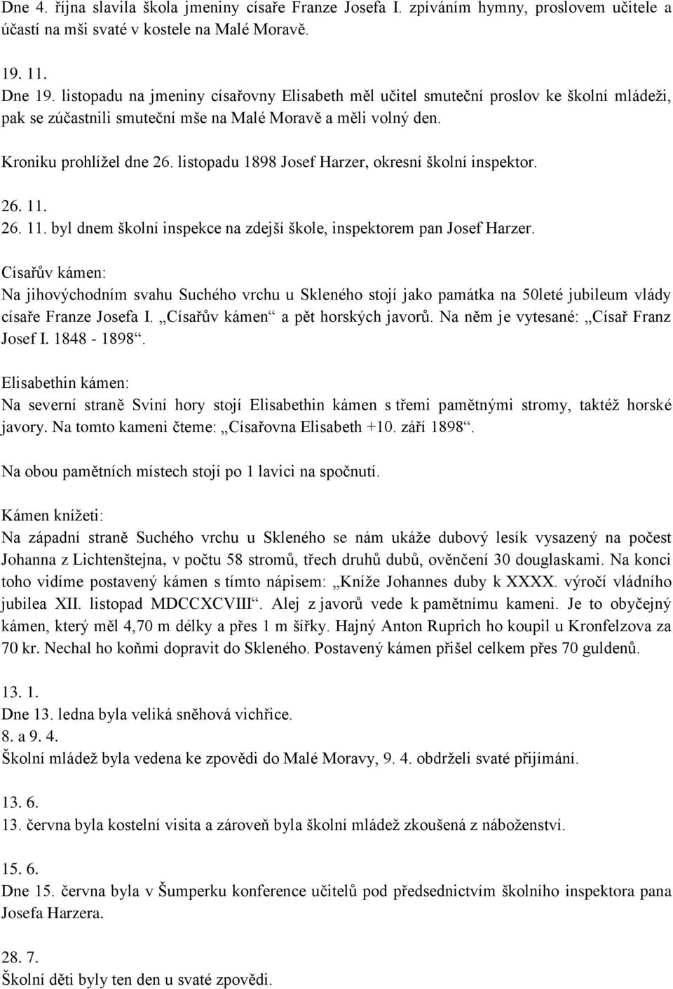 listopadu 1898 Josef Harzer, okresní školní inspektor. 26. 11. 26. 11. byl dnem školní inspekce na zdejší škole, inspektorem pan Josef Harzer.