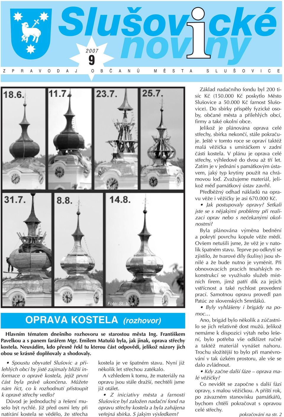 Spoustu obyvatel Slušovic a přilehlých obcí by jistě zajímaly bližší informace o opravě kostela, jejíž první část byla právě ukončena.