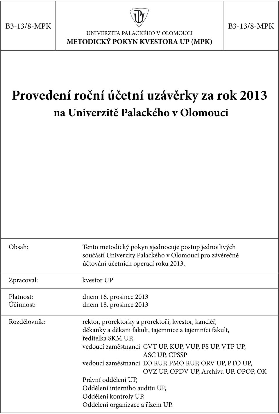 prosince 213 Rozdělovník: rektor, prorektorky a prorektoři, kvestor, kancléř, děkanky a děkani fakult, tajemnice a tajemníci fakult, ředitelka SKM UP, vedoucí zaměstnanci CVT UP, KUP, VUP, PS UP, VTP