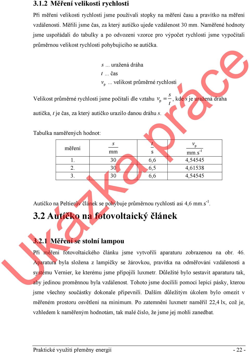 .. velikost průměrné rychlosti Velikost průměrné rychlosti jsme počítali dle vztahu vp autíčka, t je čas, za který autíčko urazilo danou dráhu s.