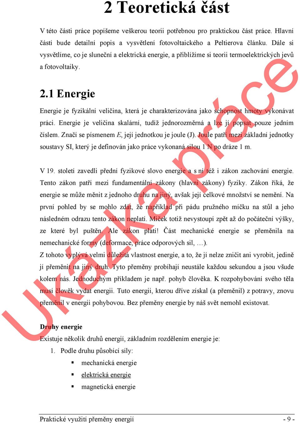 1 Energie Energie je fyzikální veličina, která je charakterizována jako schopnost hmoty vykonávat práci. Energie je veličina skalární, tudíž jednorozměrná a lze jí popsat pouze jedním číslem.