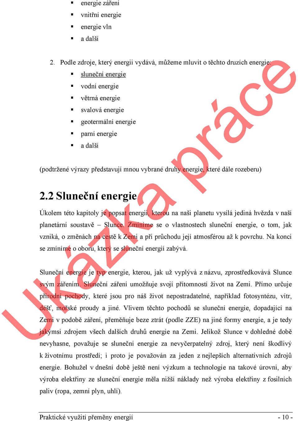 představují mnou vybrané druhy energie, které dále rozeberu) 2.2 Sluneční energie Úkolem této kapitoly je popsat energii, kterou na naši planetu vysílá jediná hvězda v naší planetární soustavě Slunce.