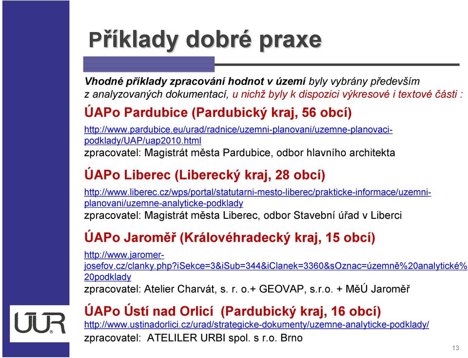 html zpracovatel: Magistrát města Pardubice, odbor hlavního architekta ÚAPo Liberec (Liberecký kraj, 28 obcí) http://www.liberec.