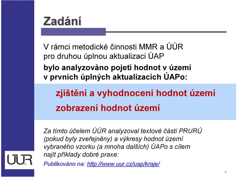 tímto účelem ÚÚR analyzoval textové části PRURÚ (pokud byly zveřejněny) a výkresy hodnot území vybraného