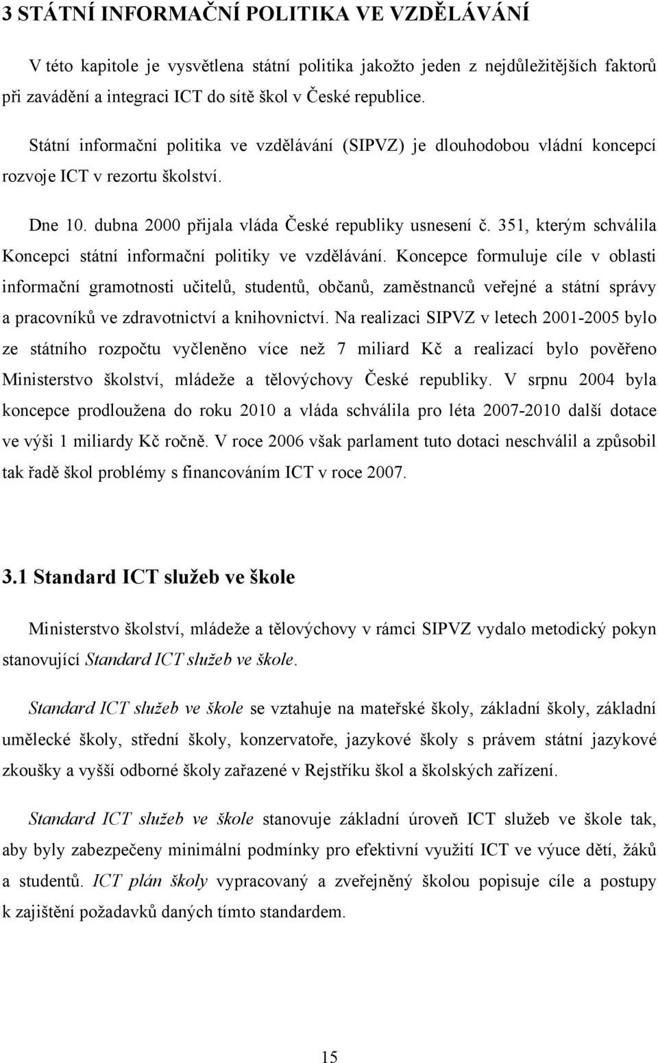 351, kterým schválila Koncepci státní informační politiky ve vzdělávání.