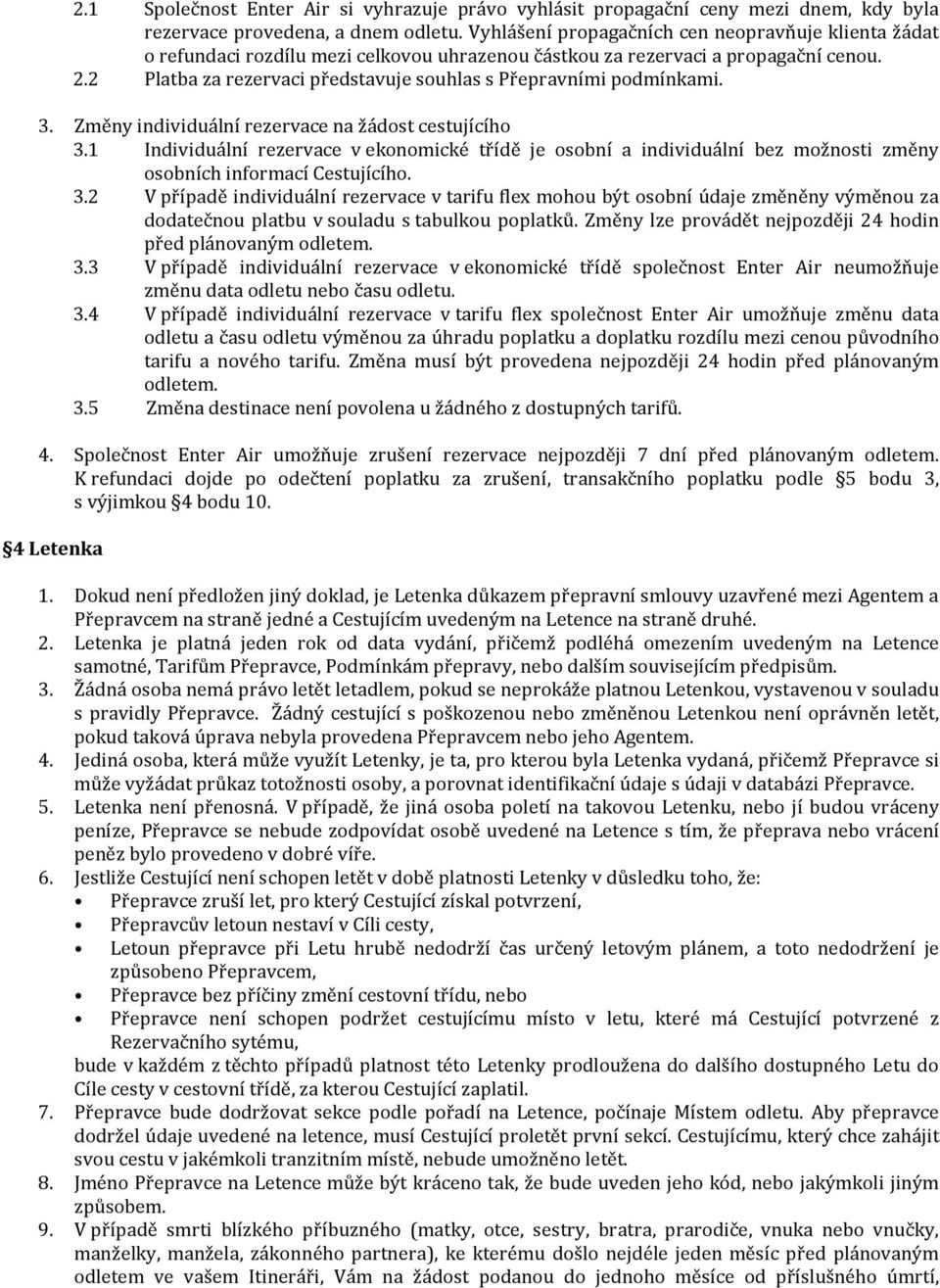 2 Platba za rezervaci představuje souhlas s Přepravními podmínkami. 3. Změny individuální rezervace na žádost cestujícího 3.