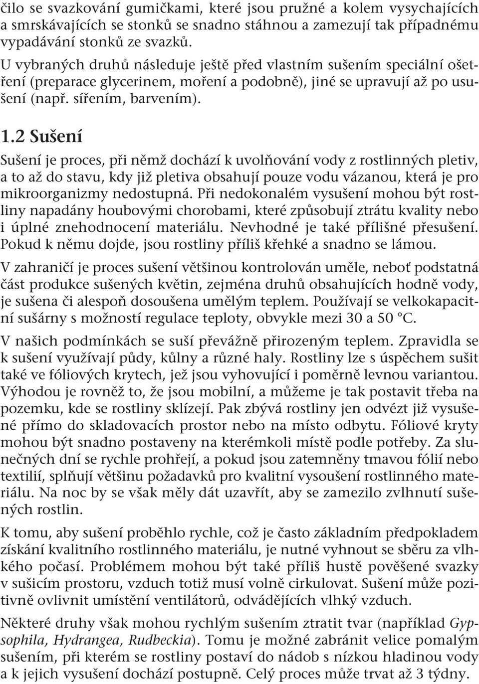 2 Sušení Sušení je proces, při němž dochází k uvolňování vody z rostlinných pletiv, a to až do stavu, kdy již pletiva obsahují pouze vodu vázanou, která je pro mikroorganizmy nedostupná.