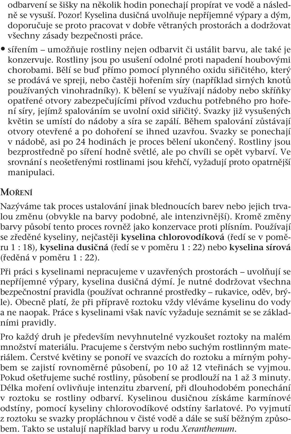 sířením umožňuje rostliny nejen odbarvit či ustálit barvu, ale také je konzervuje. Rostliny jsou po usušení odolné proti napadení houbovými chorobami.