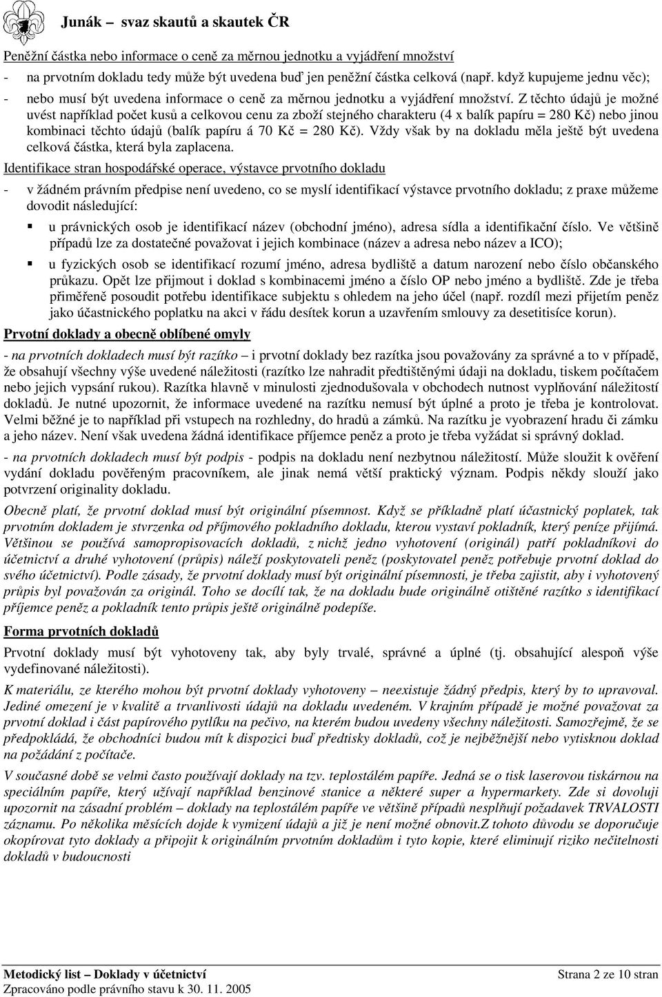 Z těchto údajů je možné uvést například počet kusů a celkovou cenu za zboží stejného charakteru (4 x balík papíru = 280 Kč) nebo jinou kombinaci těchto údajů (balík papíru á 70 Kč = 280 Kč).