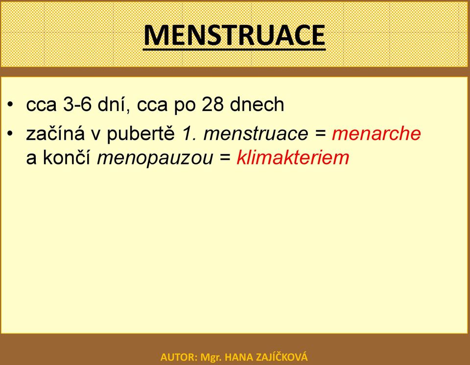 1. menstruace = menarche a