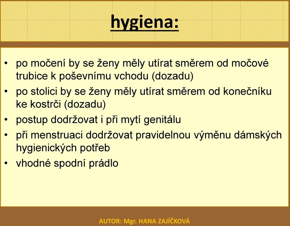 konečníku ke kostrči (dozadu) postup dodržovat i při mytí genitálu při