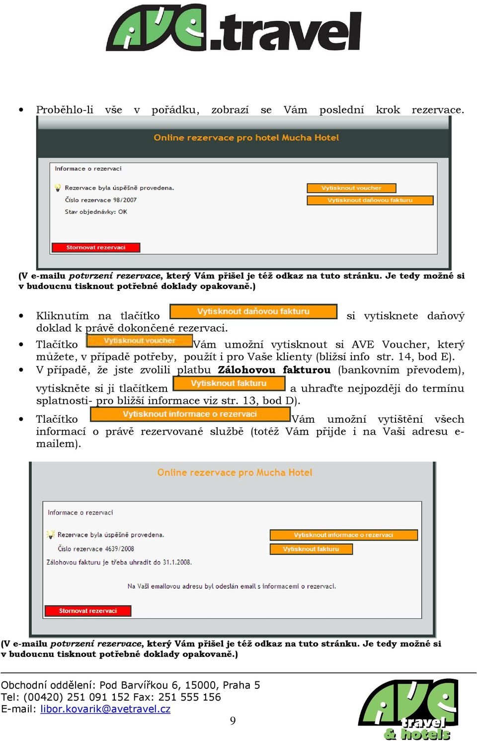 Tlačítko Vám umožní vytisknout si AVE Voucher, který můžete, v případě potřeby, použít i pro Vaše klienty (bližsí info str. 14, bod E).