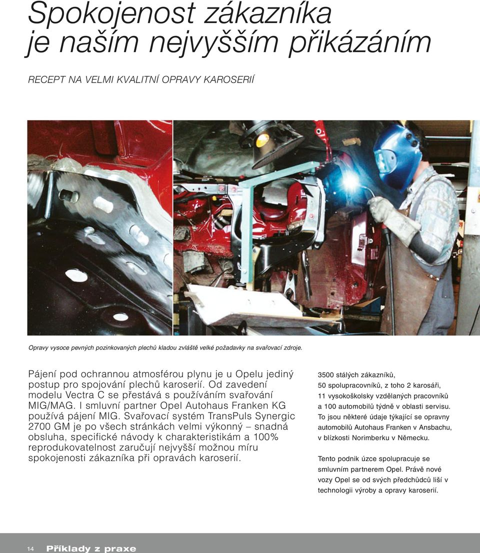 I smluvní partner Opel Autohaus Franken KG pouïívá pájení MIG.