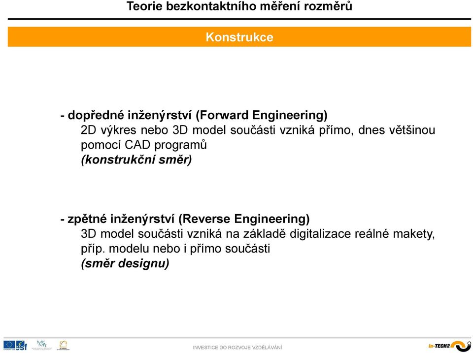 směr) - zpětné inženýrství (Reverse Engineering) 3D model součásti vzniká na