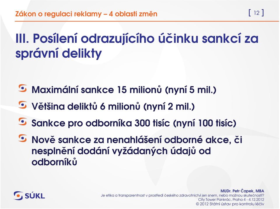 15 milionů (nyní 5 mil.) Většina deliktů 6 milionů (nyní 2 mil.