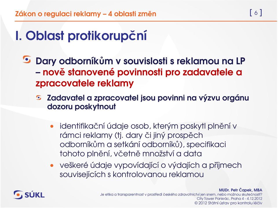 zpracovatele reklamy Zadavatel a zpracovatel jsou povinni na výzvu orgánu dozoru poskytnout identifikační údaje osob,