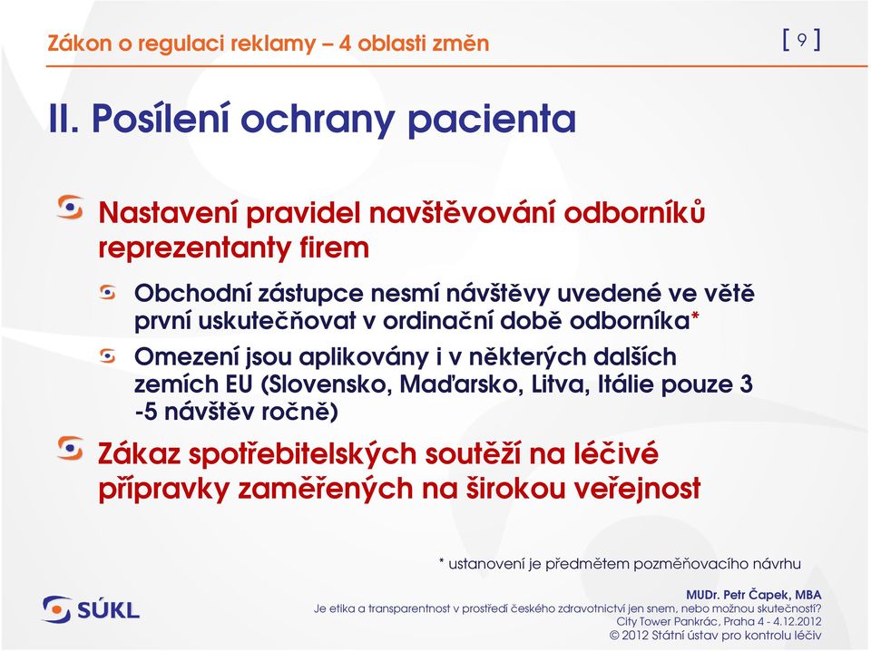 nesmí návštěvy uvedené ve větě první uskutečňovat v ordinační době odborníka* Omezení jsou aplikovány i v