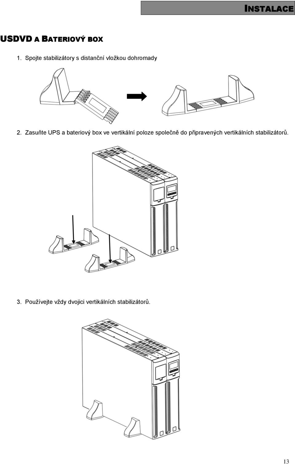 Zasuňte UPS a bateriový box ve vertikální poloze společně do