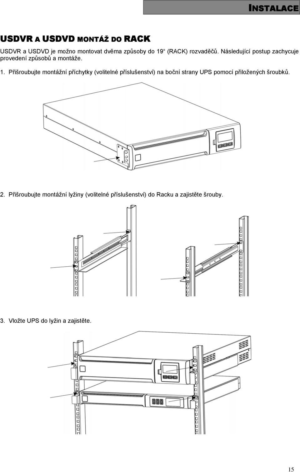 Přišroubujte montážní příchytky (volitelné příslušenství) na boční strany UPS pomocí přiložených