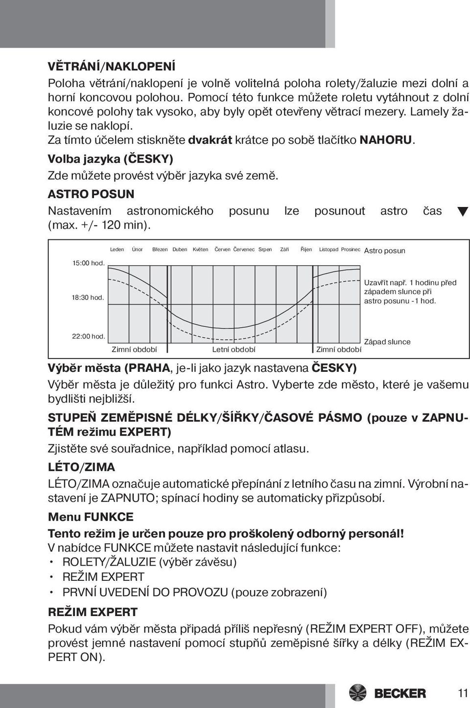 Za tímto účelem stiskněte dvakrát krátce po sobě tlačítko NAHORU. Volba jazyka (ČESKY) Zde můžete provést výběr jazyka své země.