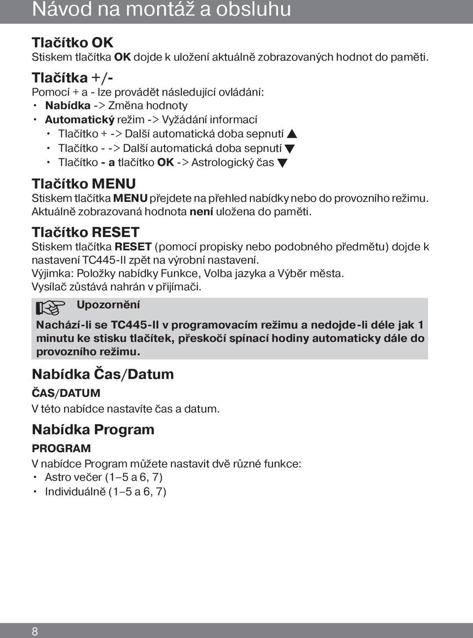 automatická doba sepnutí t Tlačítko - a tlačítko -> Astrologický čas t Tlačítko MENU Stiskem tlačítka MENU přejdete na přehled nabídky nebo do provozního režimu.
