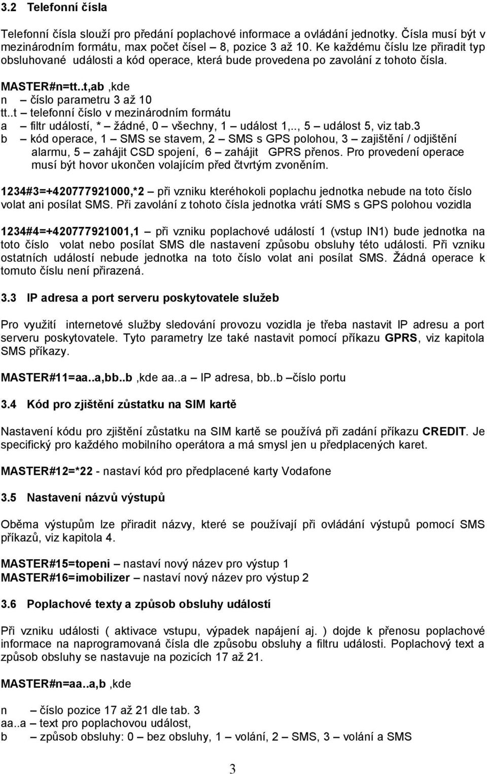 .t telefonní číslo v mezinárodním formátu a b filtr událostí, žádné, 0 všechny, 1 událost 1,.., 5 událost 5, viz tab.