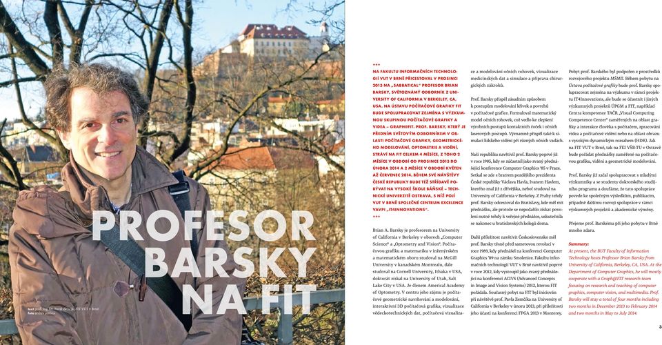 Během pobytu na 2013 na sabbatical profesor Brian gických zákroků. Ústavu počítačové grafiky bude prof.