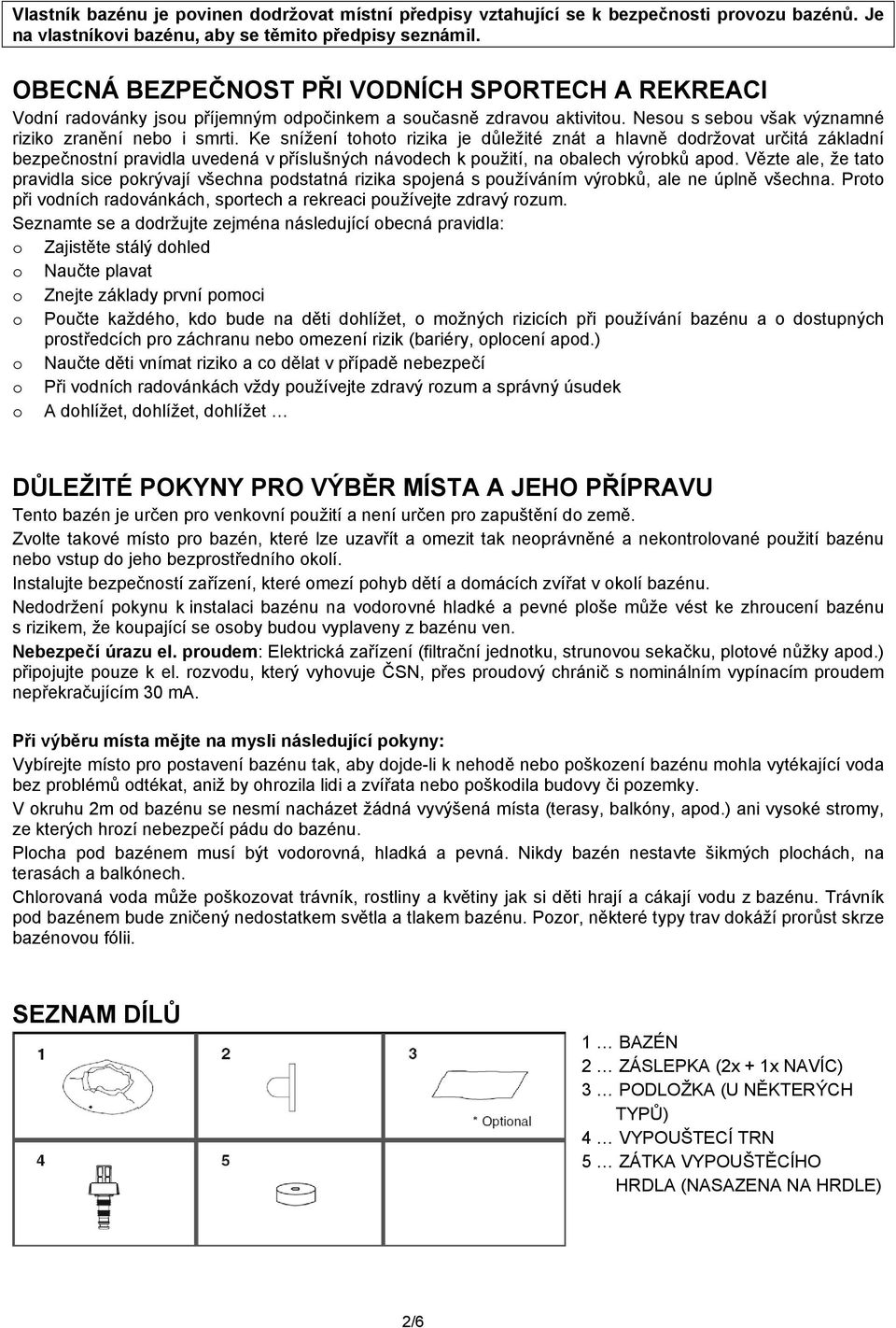 Ke snížení tohoto rizika je důležité znát a hlavně dodržovat určitá základní bezpečnostní pravidla uvedená v příslušných návodech k použití, na obalech výrobků apod.