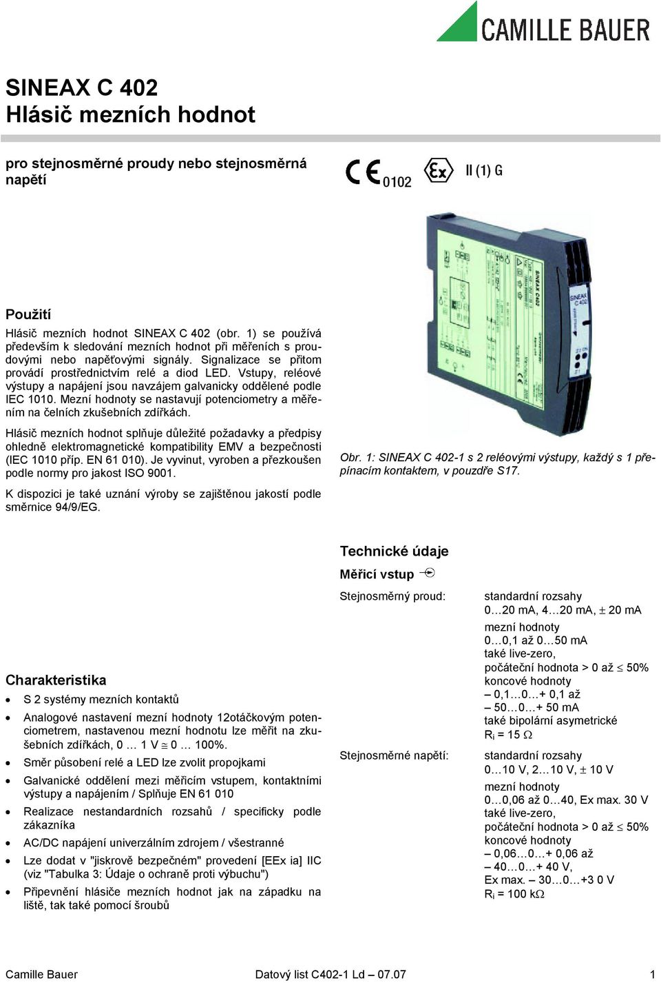 Mezní hodnoty se nstvují potenciometry měřením n čelních zkušeních zdířkách. splňuje důležité poždvky předpisy ohledně elektromgnetické komptiility EMV ezpečnosti (IEC 1010 příp. EN 61 010).