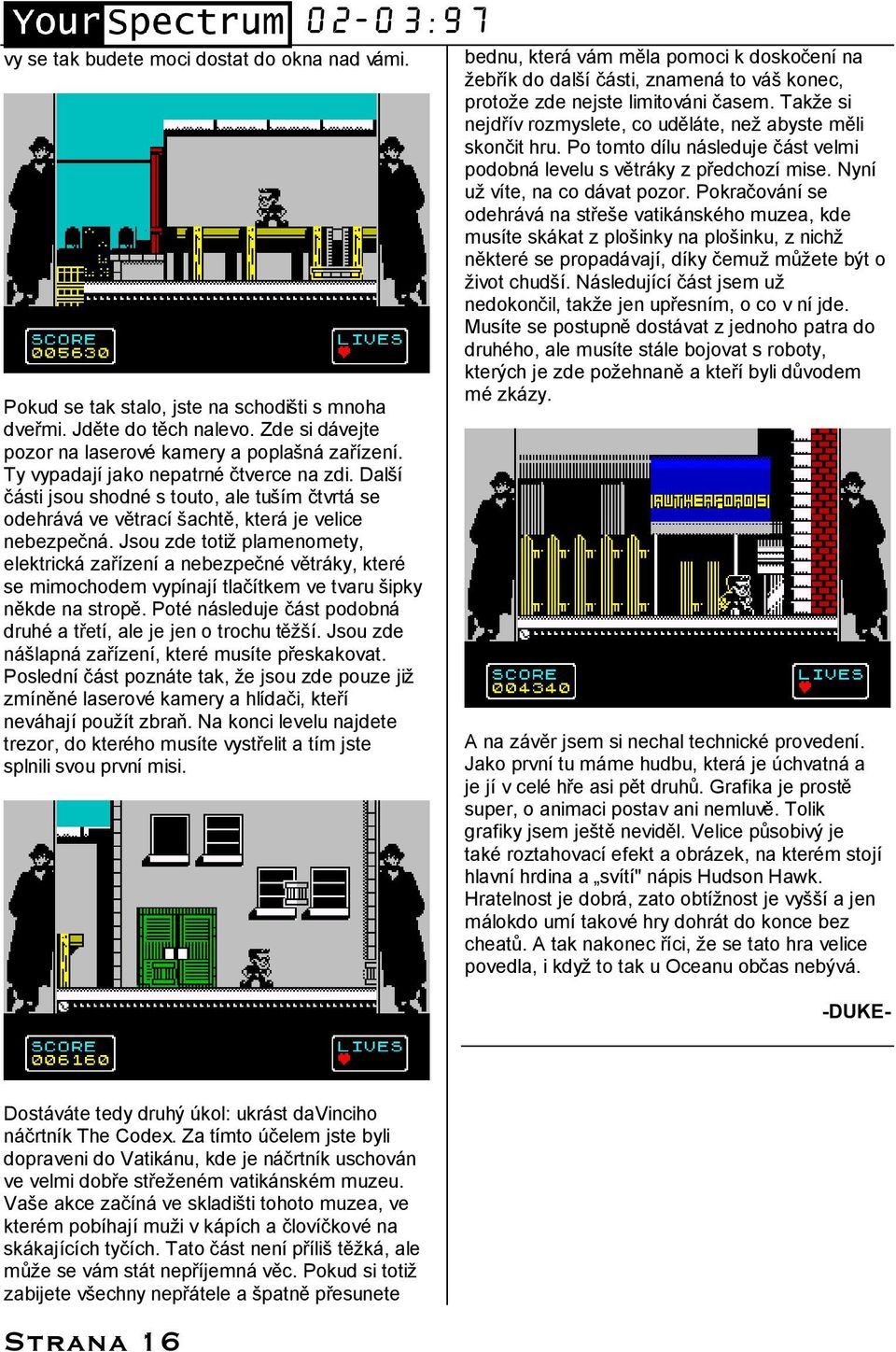 Jsou zde totiz plamenomety, elektricka zarızenıa nebezpecnř ve tra ky, kterř se mimochodem vypınajıtlacıtkem ve tvaru sipky ne kde na strope.