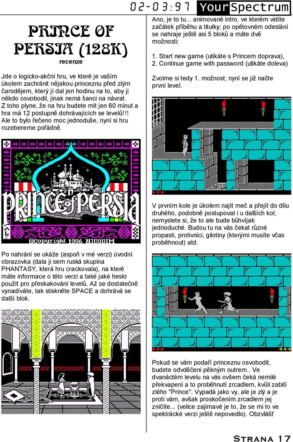 Continue game with password (utıka te doleva) Jde o logicko-akcnıhru, ve kterř je vasım ďkolem zachra nit ne jakou princeznu pred zly m carode jem, ktery jıdal jen hodinu na to, aby ji ne kdo