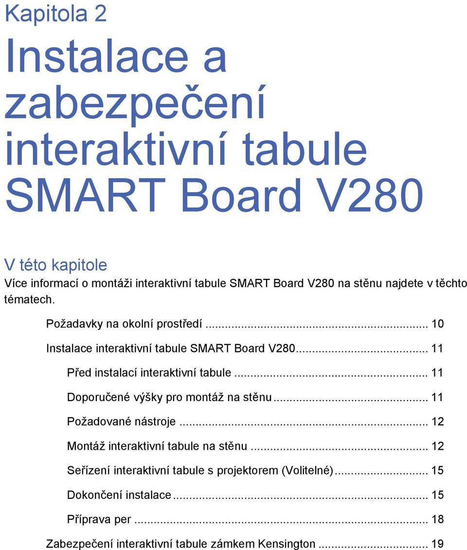 .. 11 Před instalací interaktivní tabule... 11 Doporučené výšky pro montáž na stěnu... 11 Požadované nástroje.