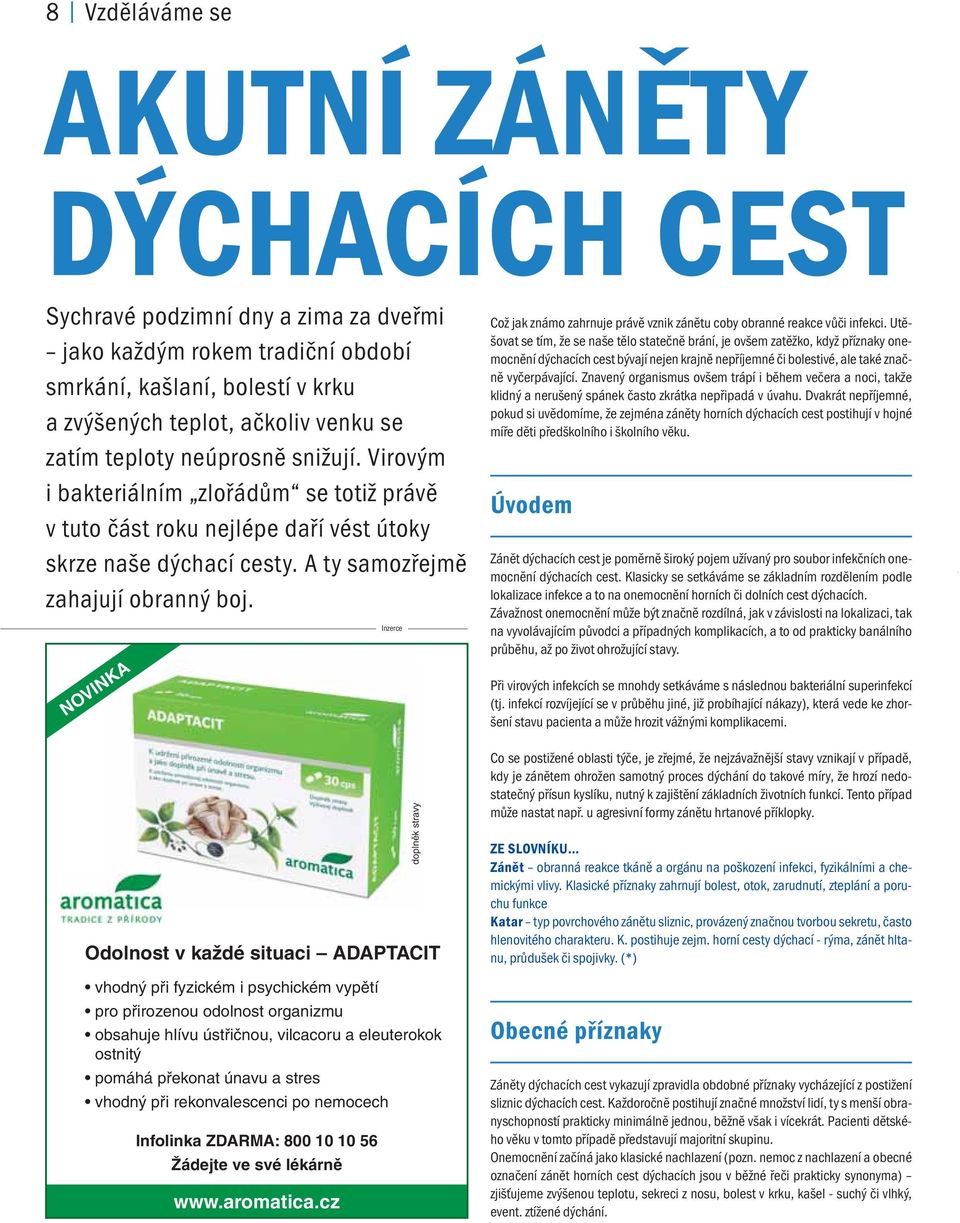 NOVINKA Odolnost v každé situaci ADAPTACIT vhodný při fyzickém i psychickém vypětí pro přirozenou odolnost organizmu obsahuje hlívu ústřičnou, vilcacoru a eleuterokok ostnitý pomáhá překonat únavu a