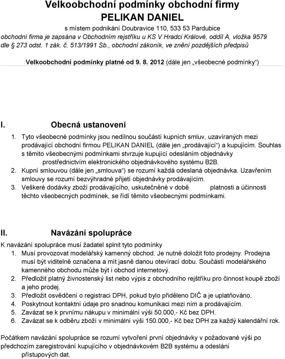 Tyto všeobecné podmínky jsou nedílnou součástí kupních smluv, uzavíraných mezi prodávající obchodní firmou PELIKAN DANIEL (dále jen prodávající ) a kupujícím.