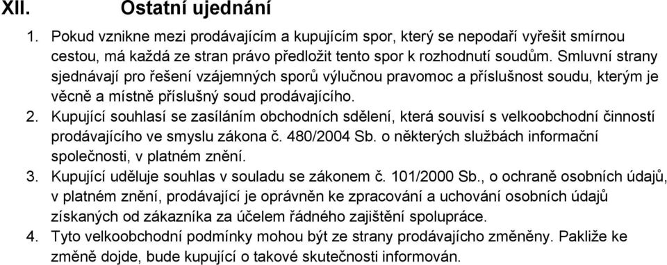 Kupující souhlasí se zasíláním obchodních sdělení, která souvisí s velkoobchodní činností prodávajícího ve smyslu zákona č. 480/2004 Sb. o některých službách informační společnosti, v platném znění.