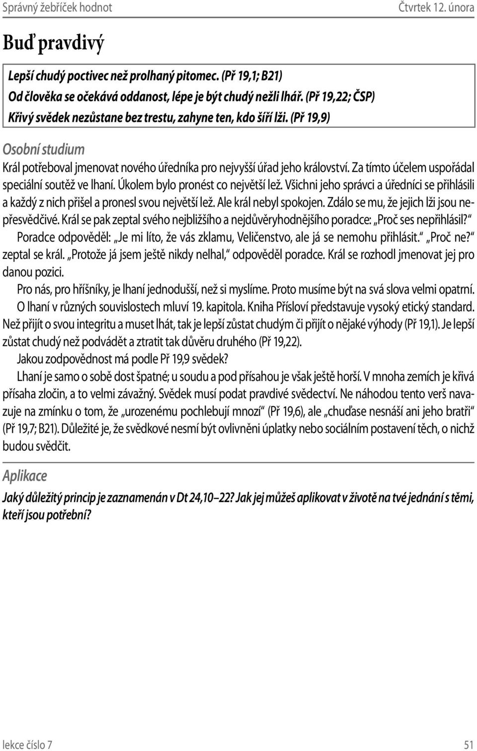 Za tímto účelem uspořádal speciální soutěž ve lhaní. Úkolem bylo pronést co největší lež. Všichni jeho správci a úředníci se přihlásili a každý z nich přišel a pronesl svou největší lež.