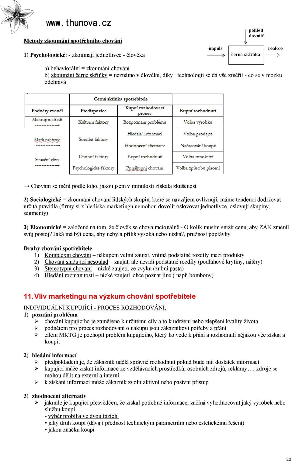 dodrţovat určitá pravidla (firmy si z hlediska marketingu nemohou dovolit oslovovat jednotlivce, oslovují skupiny, segmenty) 3) Ekonomické = zaloţené na tom, ţe člověk se chová racionálně - O kolik