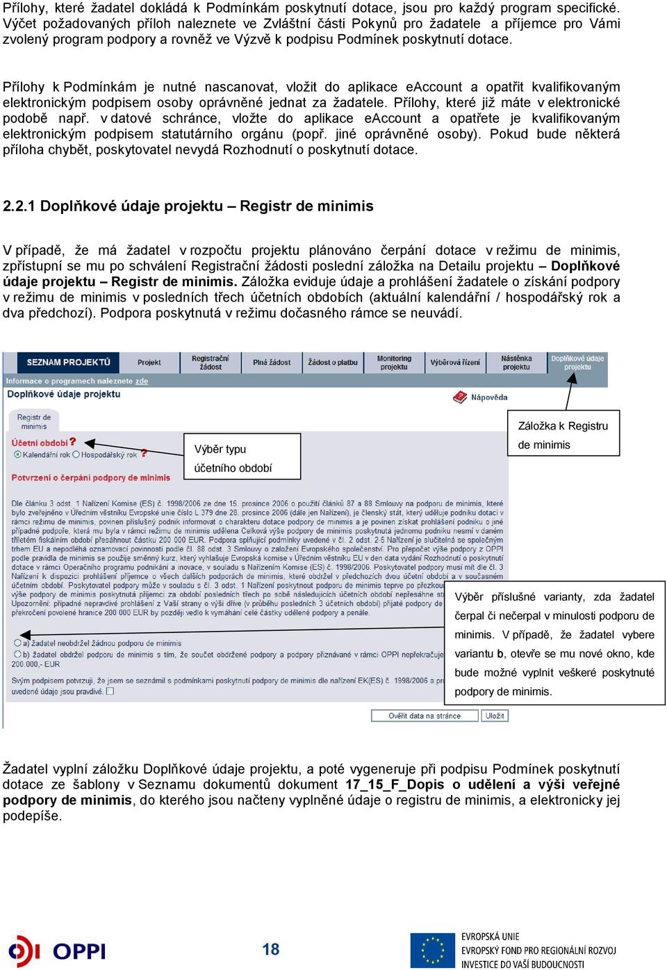 Přílohy k Podmínkám je nutné nascanovat, vložit do aplikace eaccount a opatřit kvalifikovaným elektronickým podpisem osoby oprávněné jednat za žadatele.