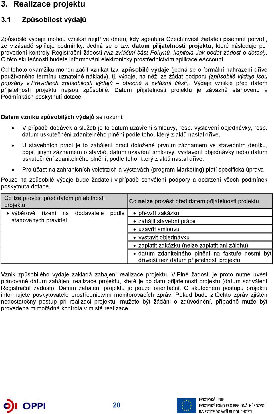 O této skutečnosti budete informováni elektronicky prostřednictvím aplikace eaccount. Od tohoto okamžiku mohou začít vznikat tzv.