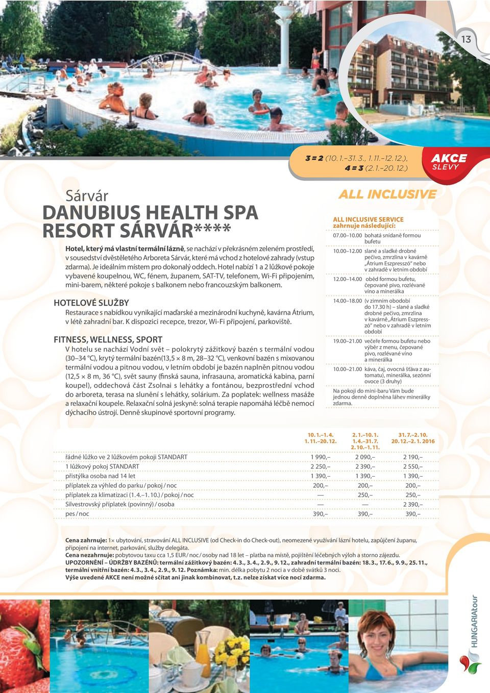 ) Sárvár DANUBIUS HEALTH SPA RESORT SÁRVÁR**** Hotel, který má vlastní termální lázně, se nachází v překrásném zeleném prostředí, vybavené koupelnou, WC, fénem, županem, SAT-TV, telefonem, Wi-Fi