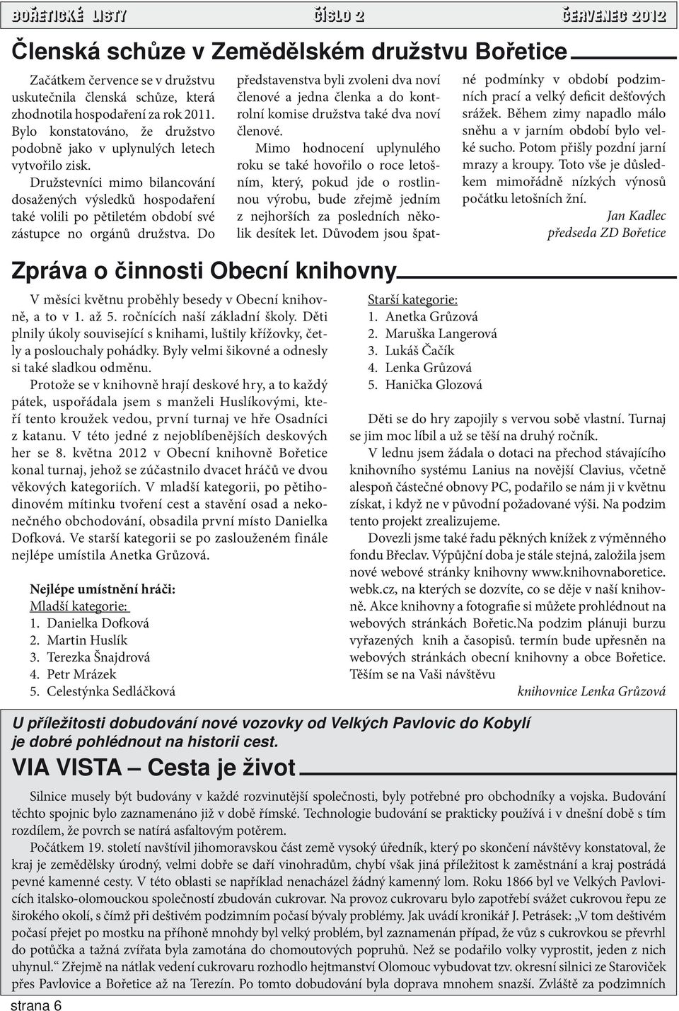 Družstevníci mimo bilancování dosažených výsledků hospodaření také volili po pětiletém období své zástupce no orgánů družstva.