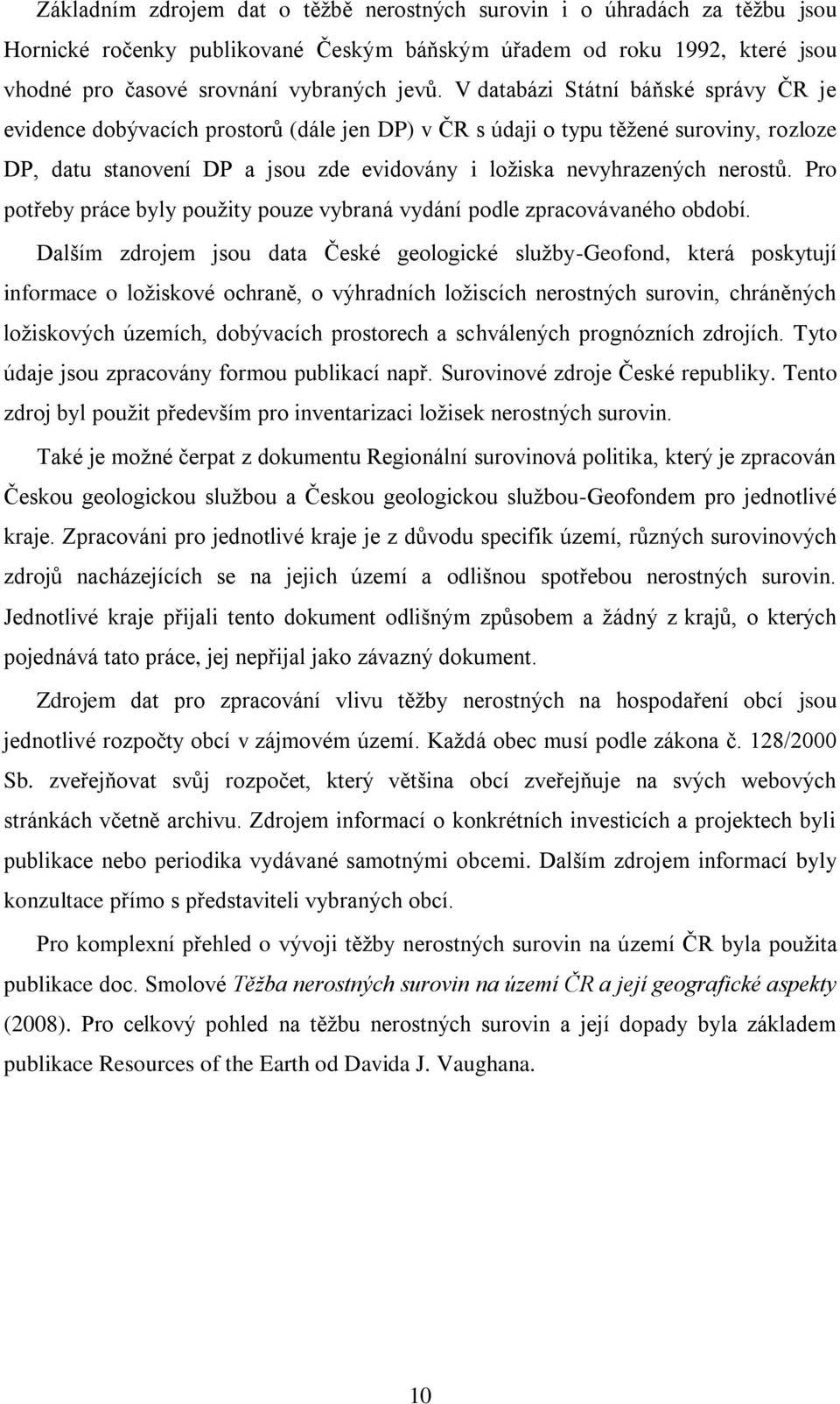 nerostů. Pro potřeby práce byly použity pouze vybraná vydání podle zpracovávaného období.