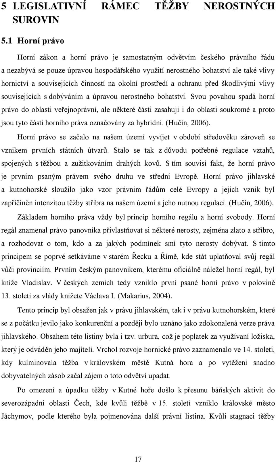 činností na okolní prostředí a ochranu před škodlivými vlivy souvisejících s dobýváním a úpravou nerostného bohatství.