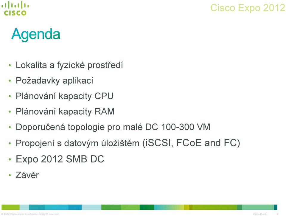 100-300 VM Propojení s datovým úložištěm (iscsi, FCoE and FC) Expo 2012