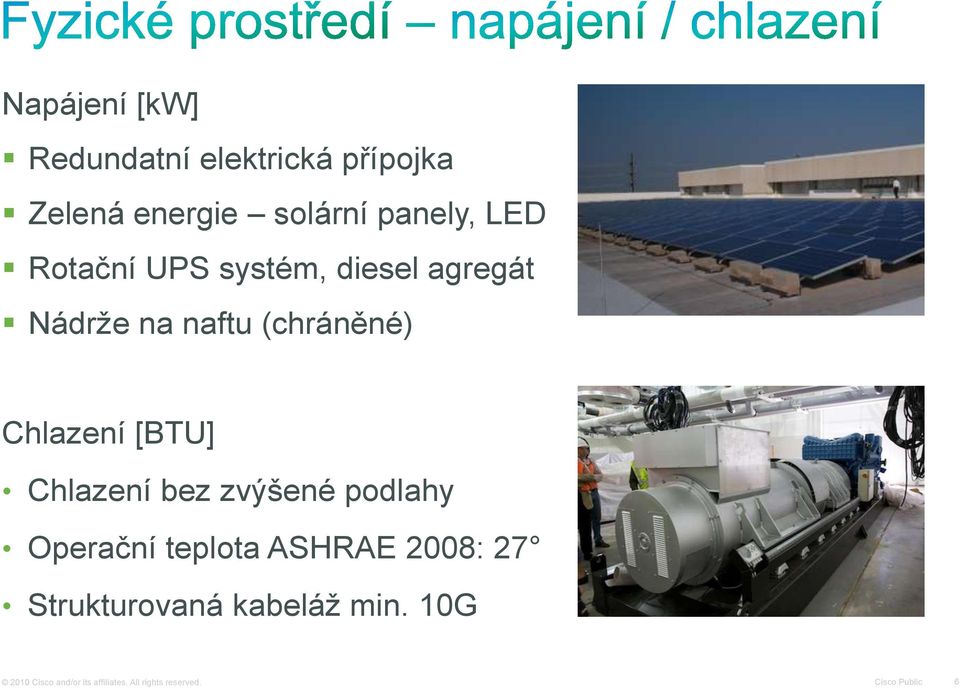 Chlazení bez zvýšené podlahy Operační teplota ASHRAE 2008: 27 Strukturovaná