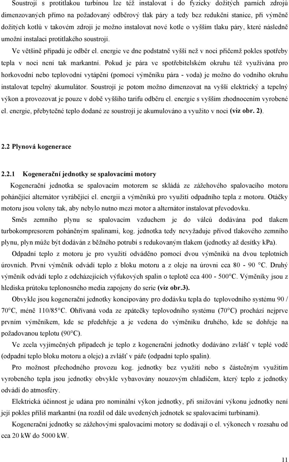 energie ve dne podstatně vyšší než v noci přičemž pokles spotřeby tepla v noci není tak markantní.