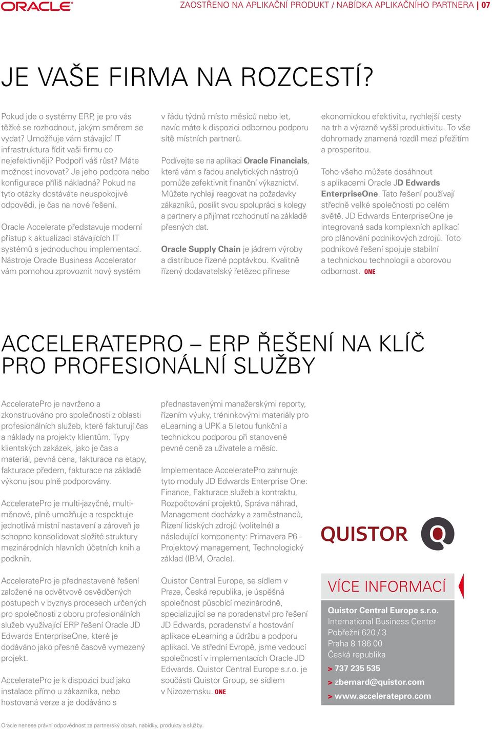 Pokud na tyto otázky dostáváte neuspokojivé odpovědi, je čas na nové řešení. Oracle Accelerate představuje moderní přístup k aktualizaci stávajících IT systémů s jednoduchou implementací.