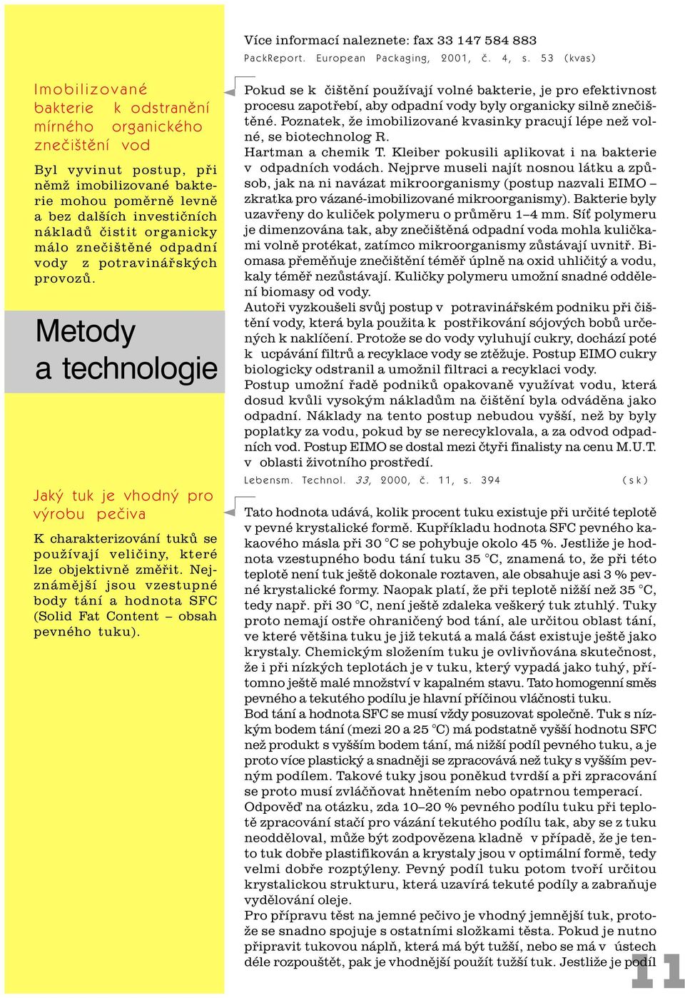 organicky málo zneèištìné odpadní vody z potravináøských provozù. Metody a technologie Jaký tuk je vhodný pro výrobu peèiva K charakterizování tukù se používají velièiny, které lze objektivnì zmìøit.